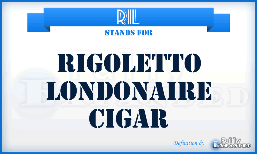RIL - RIgoletto Londonaire cigar