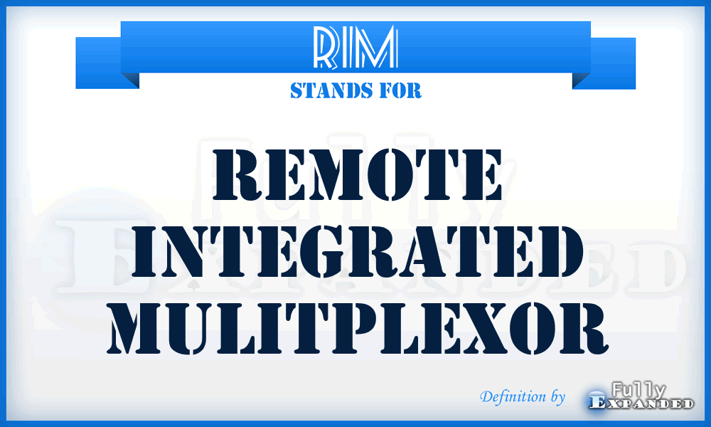 RIM - Remote Integrated Mulitplexor