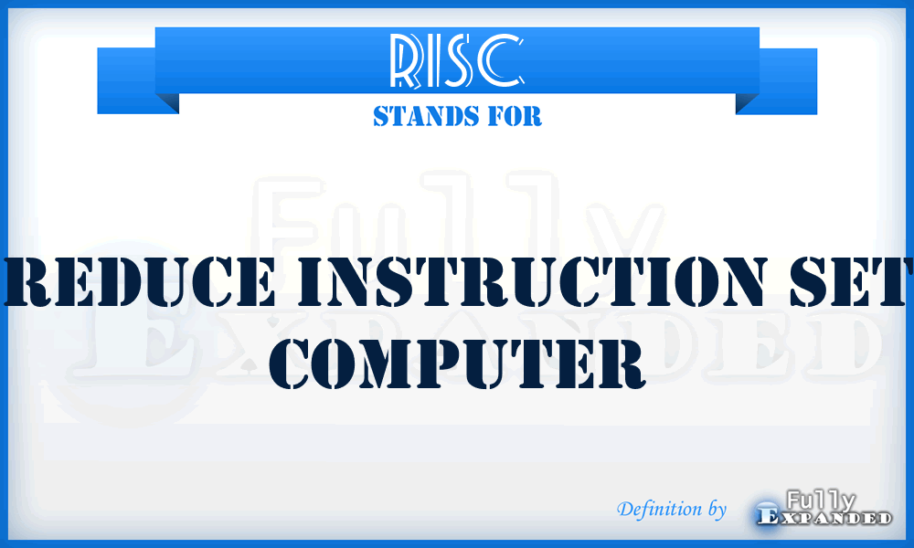 RISC - Reduce Instruction Set Computer