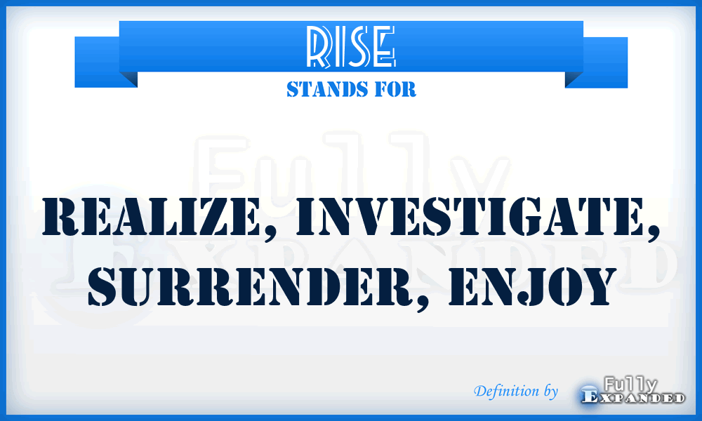 RISE - Realize, Investigate, Surrender, Enjoy