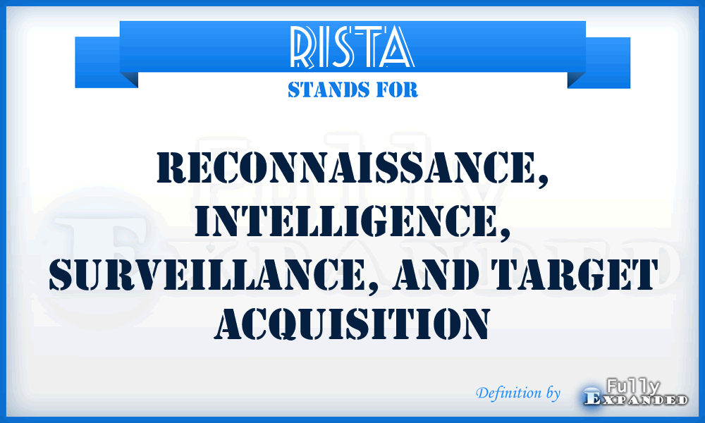 RISTA - reconnaissance, intelligence, surveillance, and target acquisition