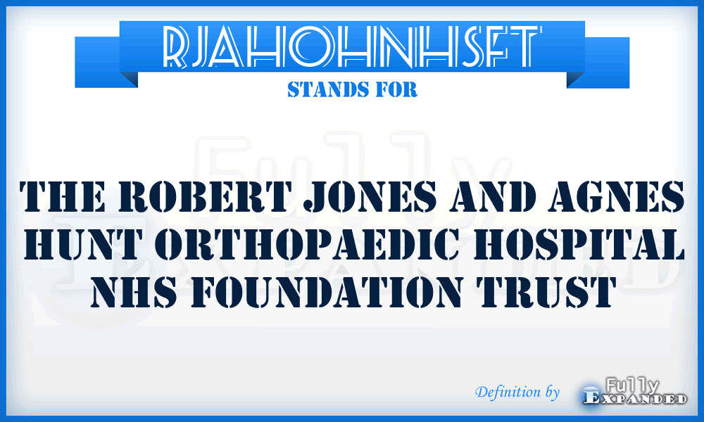 RJAHOHNHSFT - The Robert Jones and Agnes Hunt Orthopaedic Hospital NHS Foundation Trust