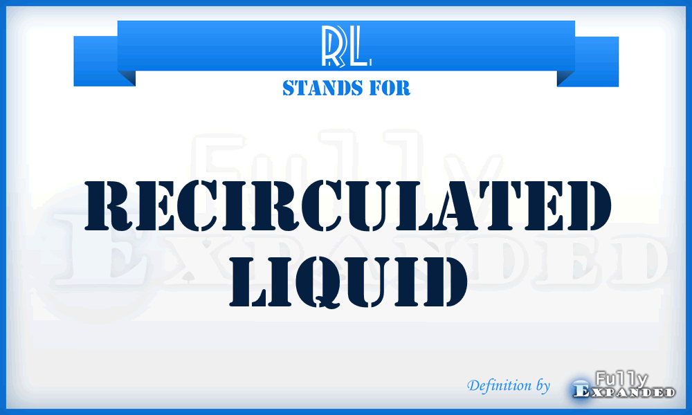 RL - Recirculated Liquid