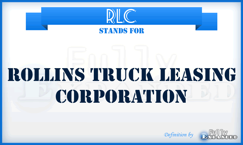 RLC - Rollins Truck Leasing Corporation