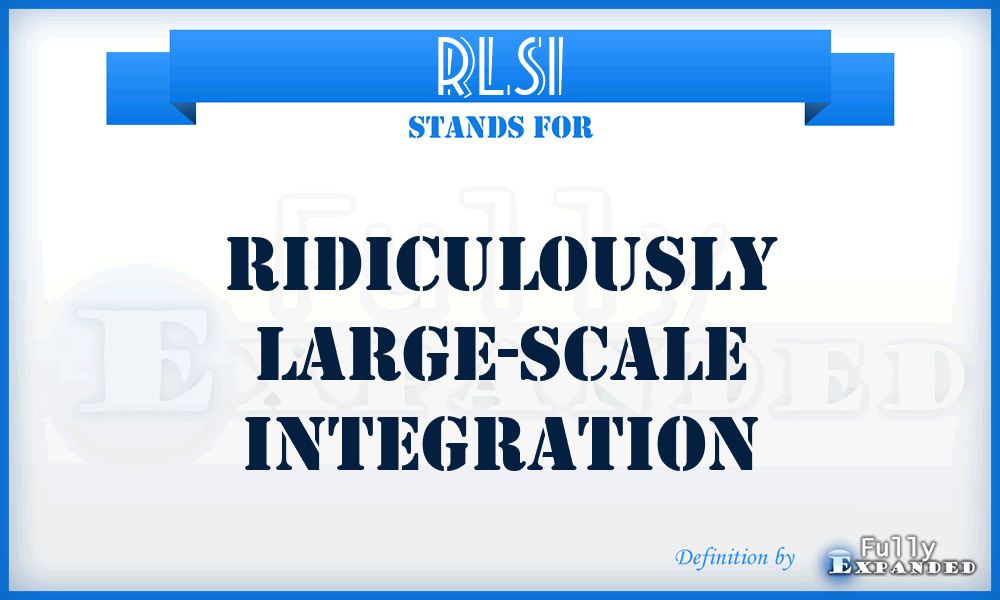 RLSI - ridiculously large-scale integration