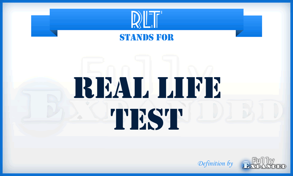 RLT - Real Life Test
