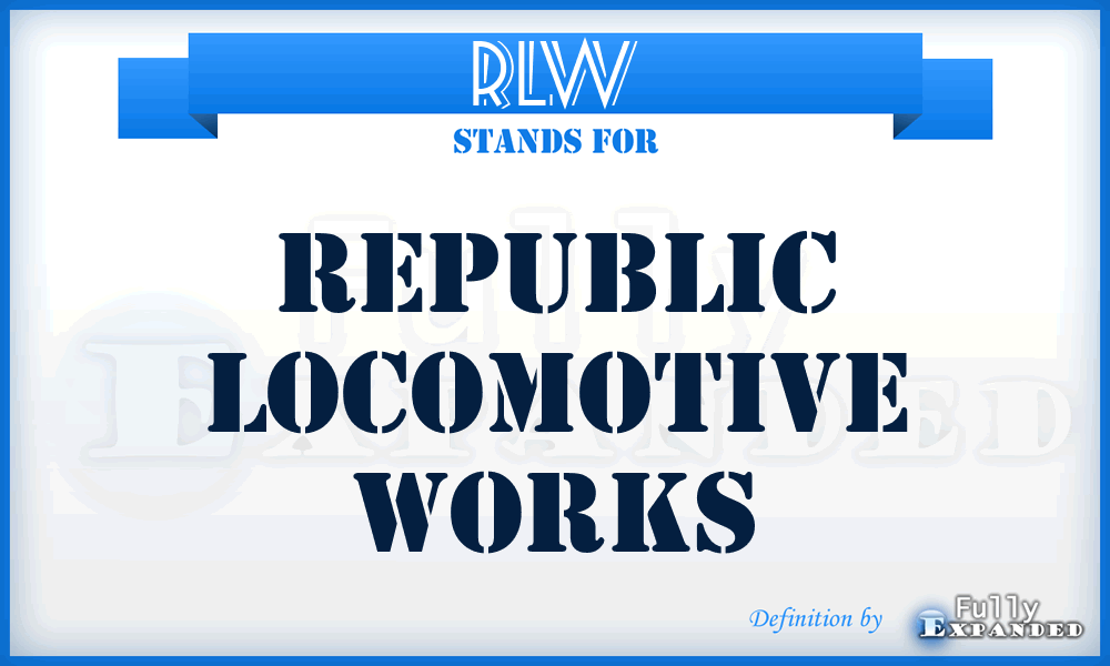 RLW - Republic Locomotive Works