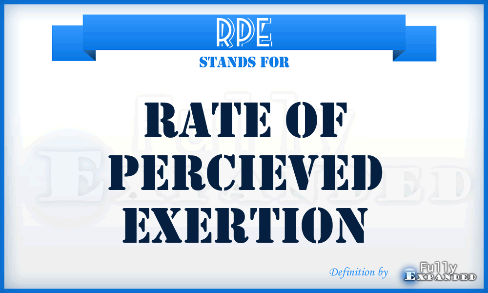 RPE - Rate of Percieved Exertion