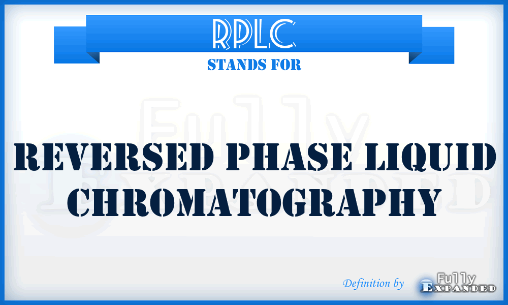 RPLC - Reversed Phase Liquid Chromatography