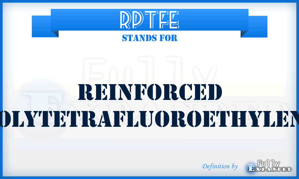 RPTFE - Reinforced Polytetrafluoroethylene