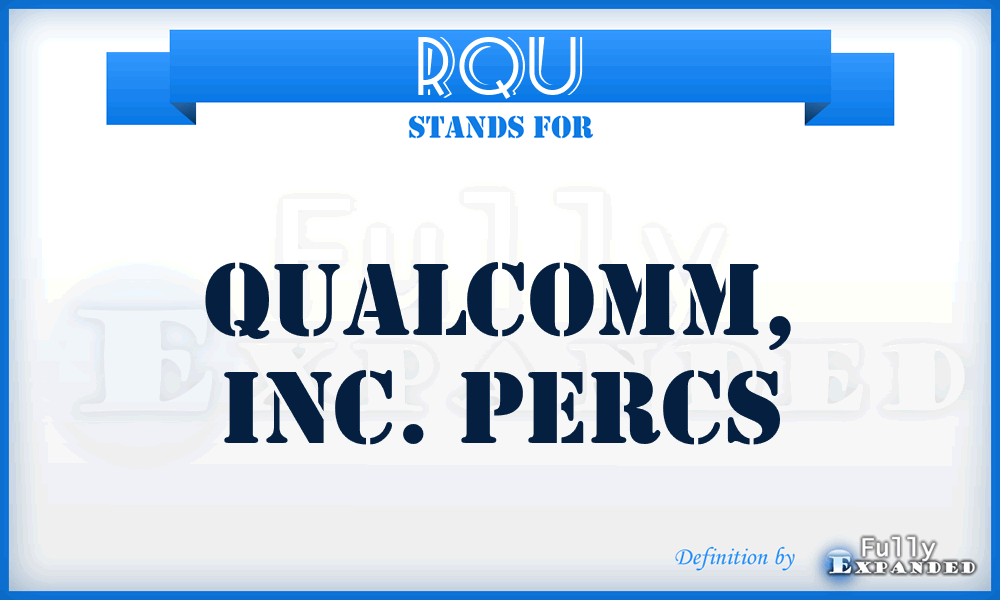 RQU - Qualcomm, Inc. PERCS