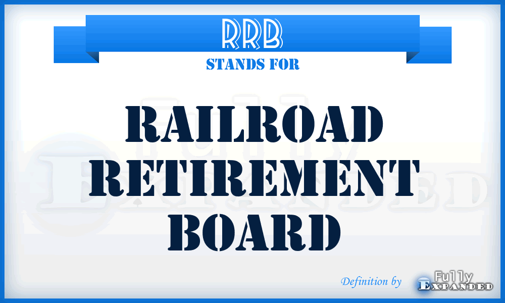 RRB - Railroad Retirement Board