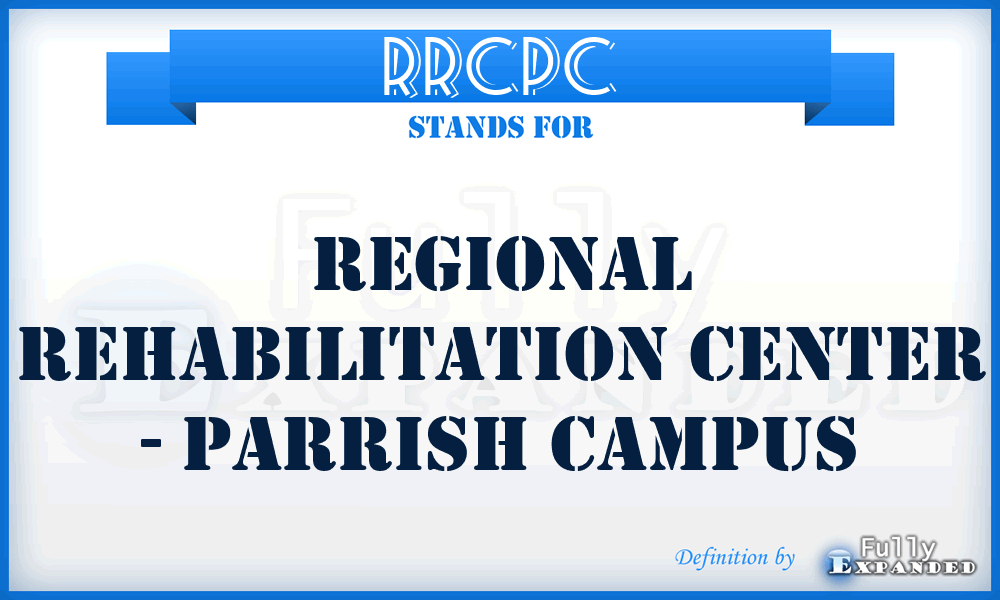 RRCPC - Regional Rehabilitation Center - Parrish Campus