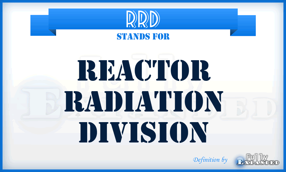 RRD - Reactor Radiation Division