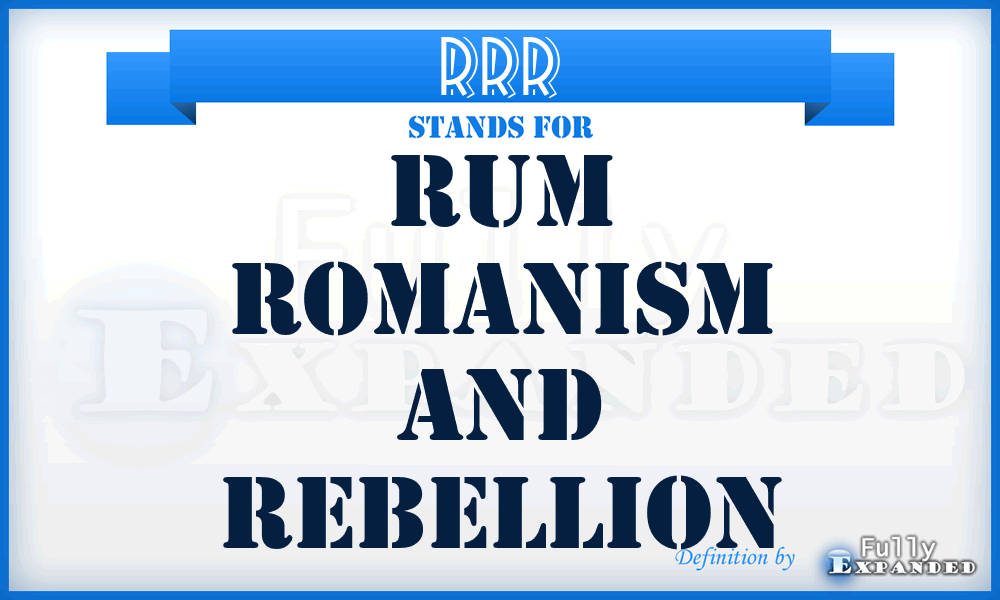 RRR - Rum Romanism And Rebellion