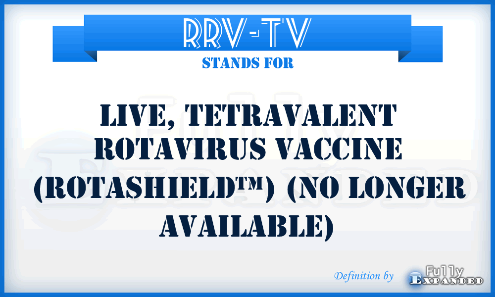 RRV-TV - Live, tetravalent rotavirus vaccine (RotaShield™) (no longer available)