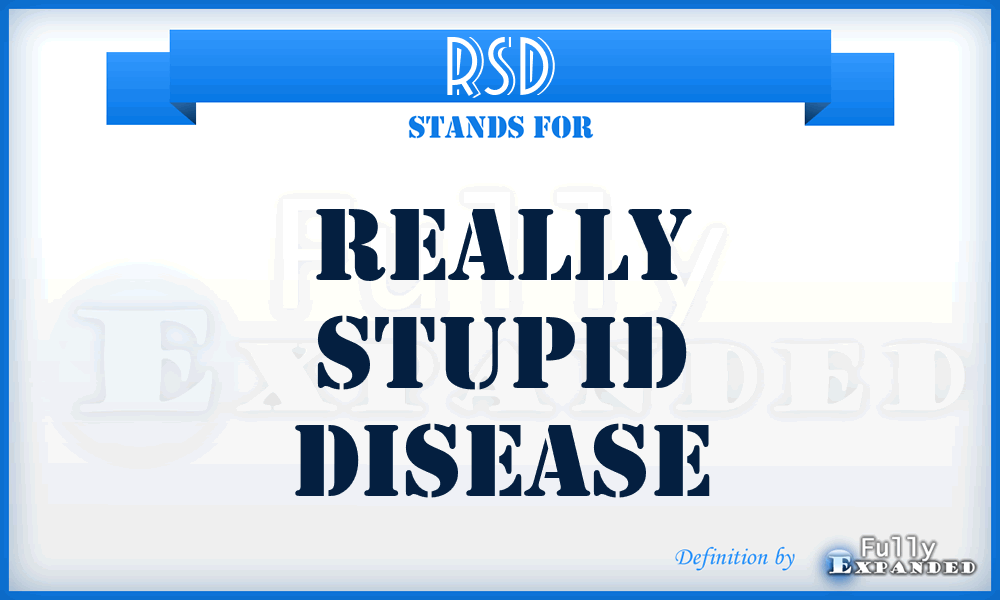 RSD - Really Stupid Disease