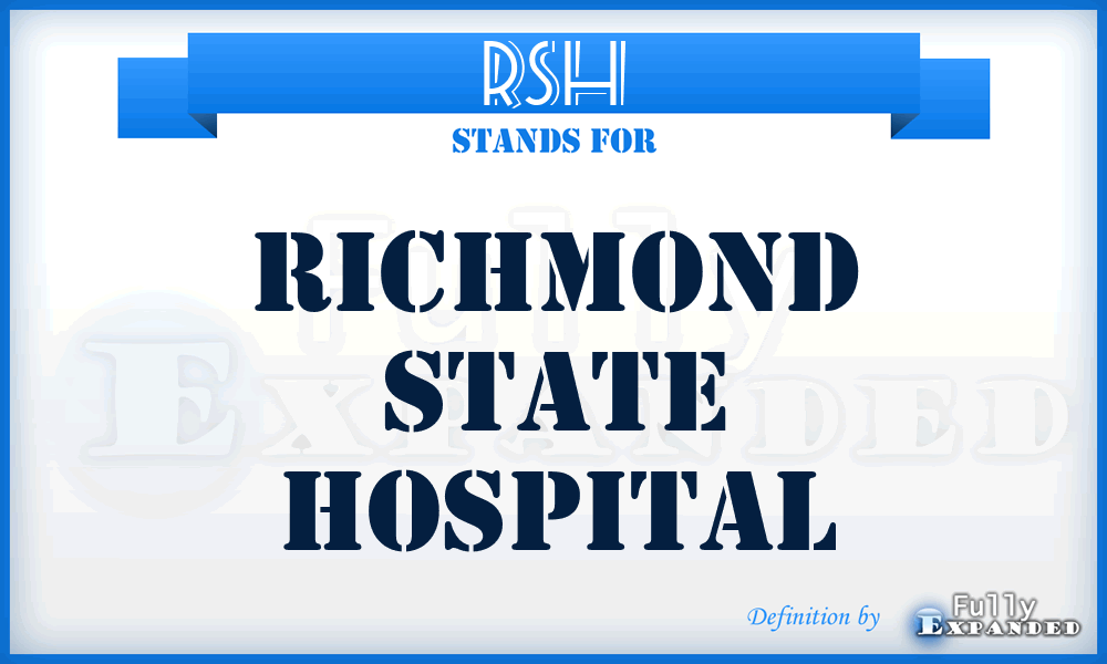 RSH - Richmond State Hospital