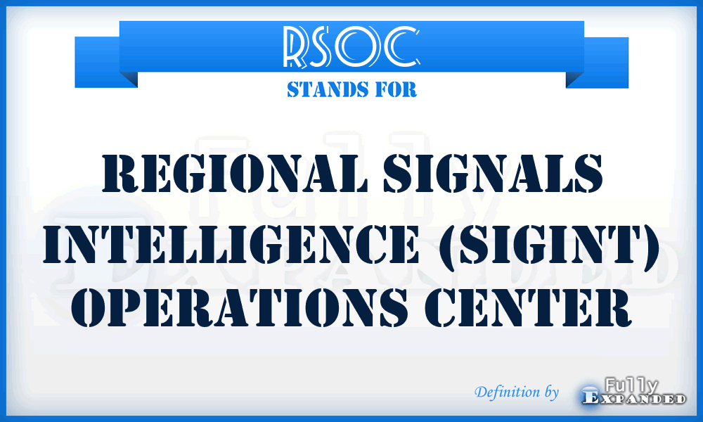 RSOC - regional signals intelligence (SIGINT) operations center