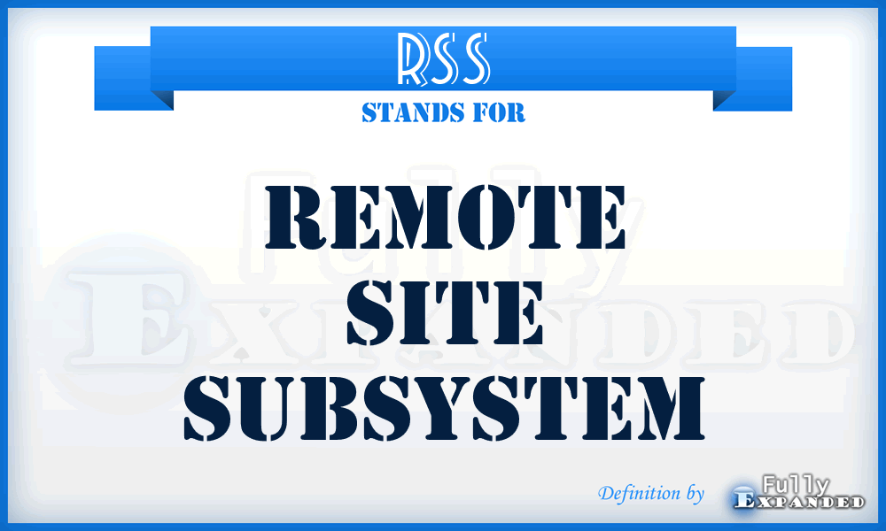 RSS - Remote Site Subsystem