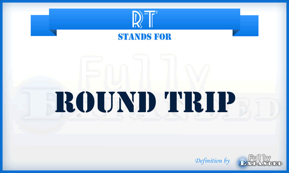 RT - Round Trip