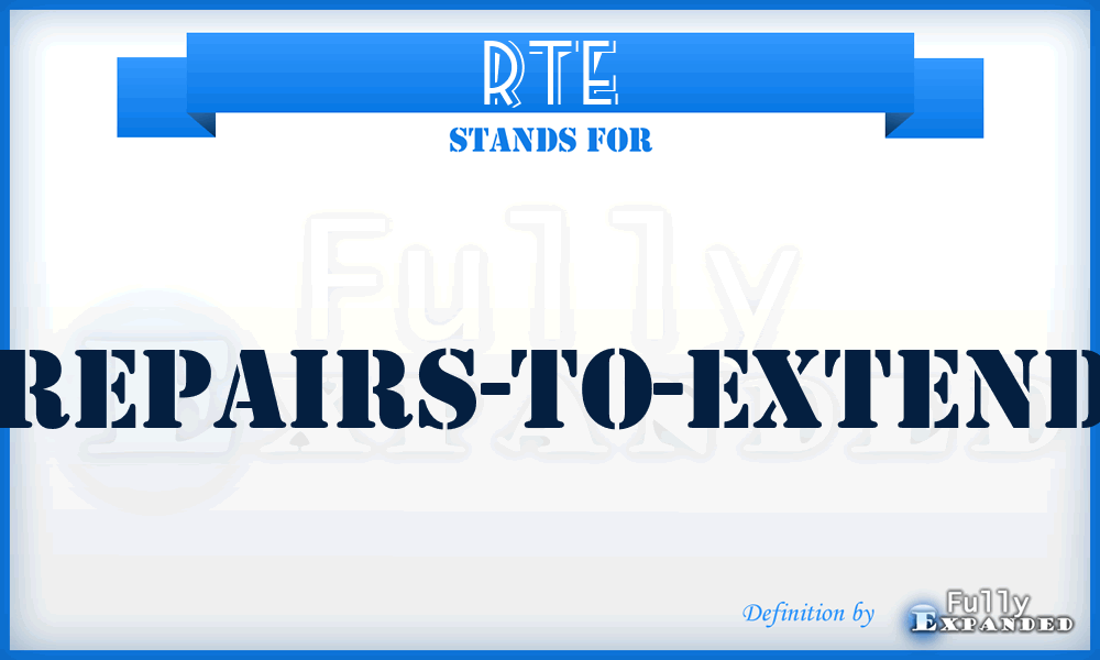 RTE - Repairs-To-Extend