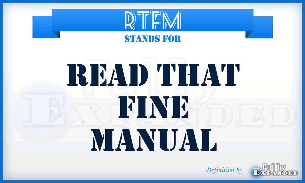 RTFM - Read That Fine Manual