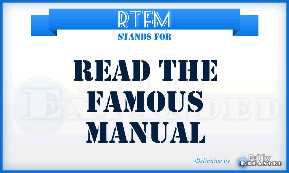 RTFM - Read The Famous Manual