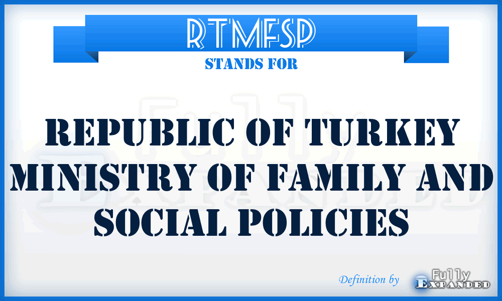 RTMFSP - Republic of Turkey Ministry of Family and Social Policies