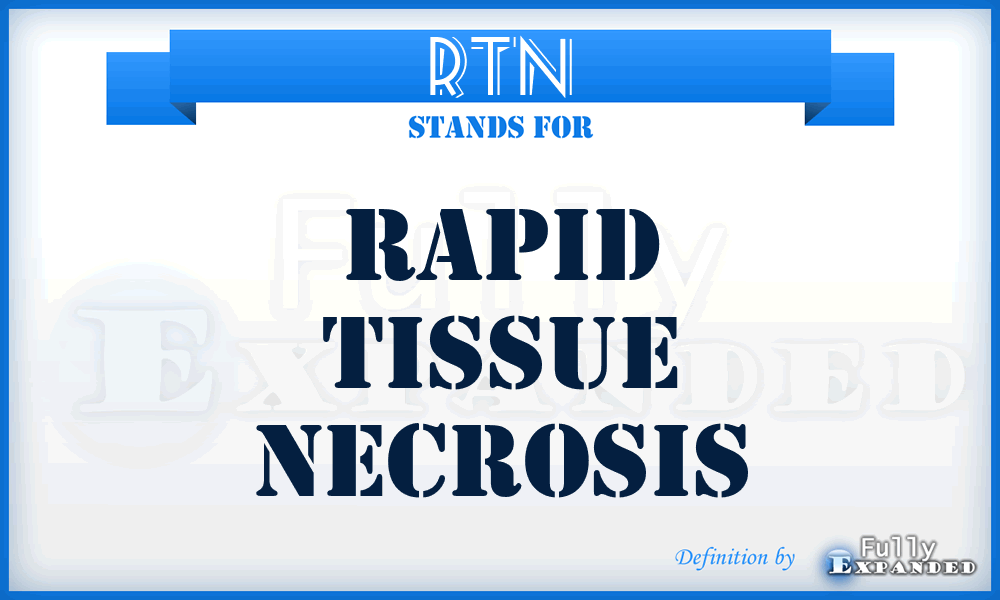 RTN - Rapid Tissue Necrosis