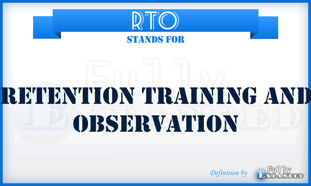 RTO - Retention Training and Observation