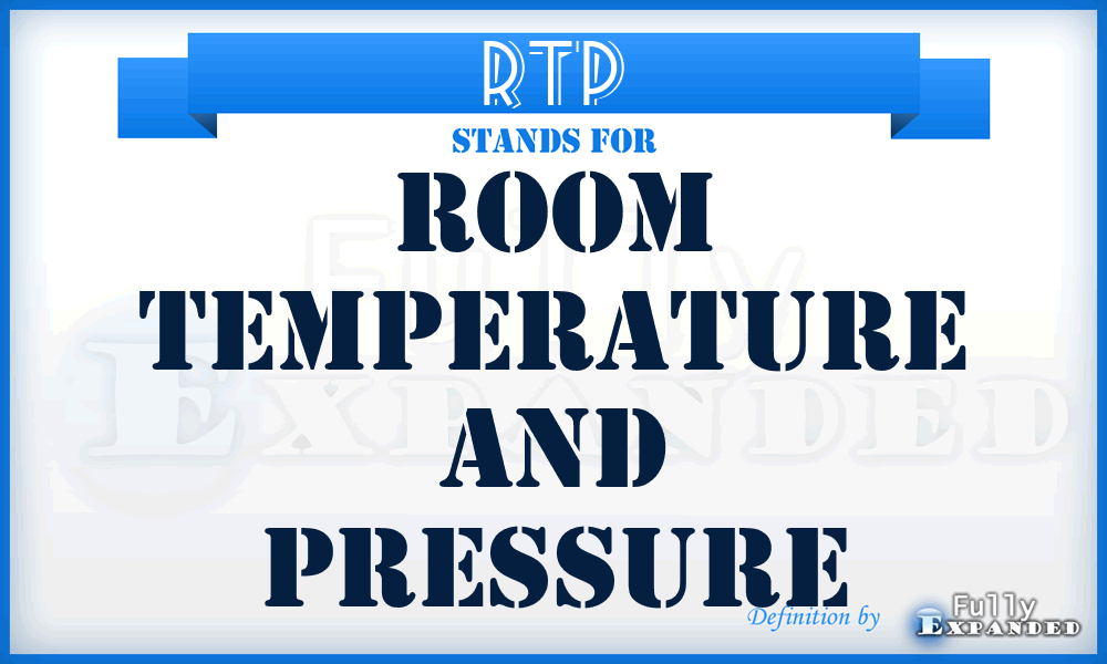 RTP - Room Temperature and Pressure