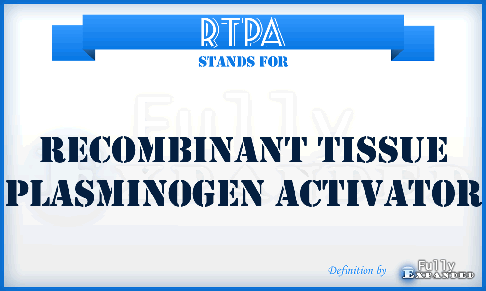 RTPA - Recombinant Tissue Plasminogen Activator