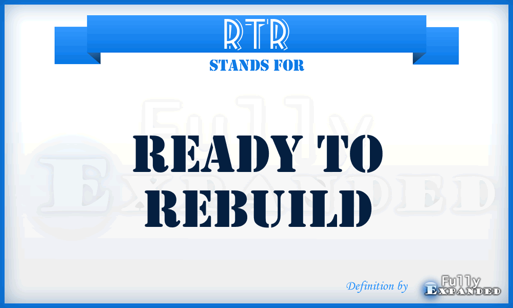 RTR - Ready To Rebuild