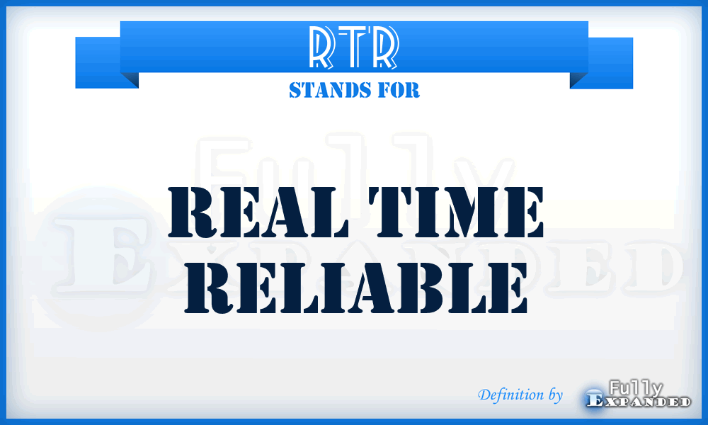 RTR - Real Time Reliable