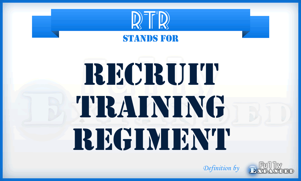 RTR - Recruit Training Regiment