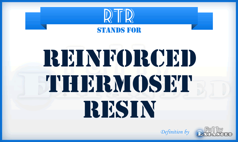 RTR - Reinforced Thermoset Resin