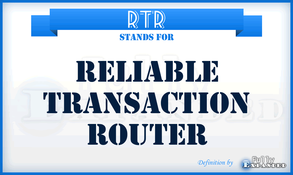 RTR - Reliable Transaction Router
