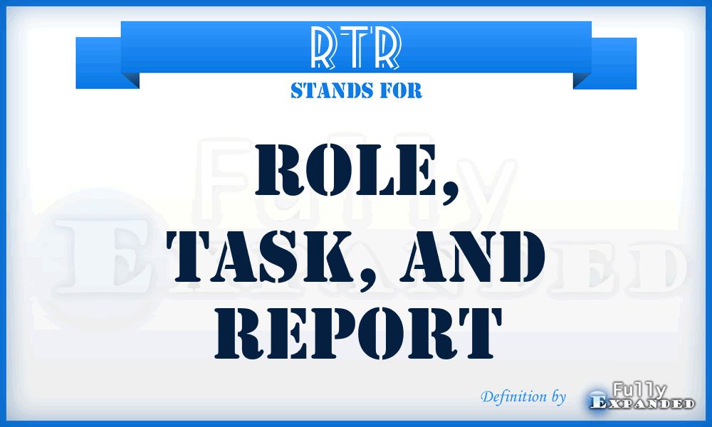RTR - Role, Task, and Report