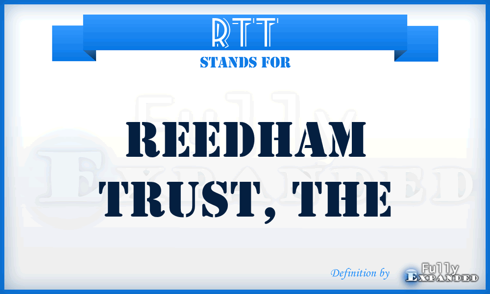RTT - Reedham Trust, The