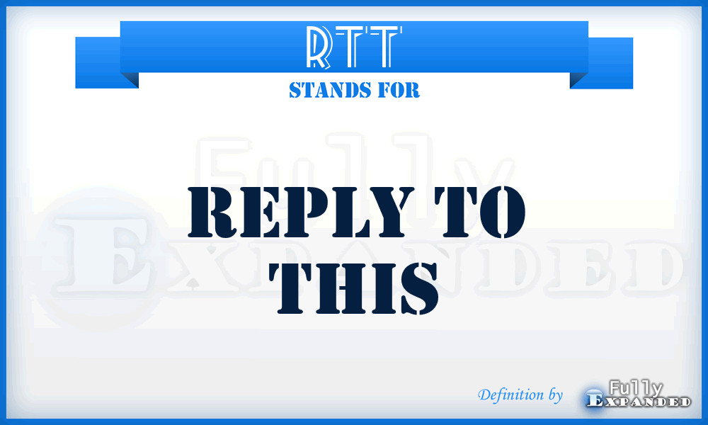 RTT - Reply To This