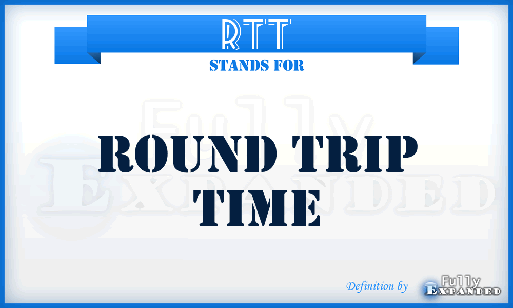 RTT - Round Trip Time