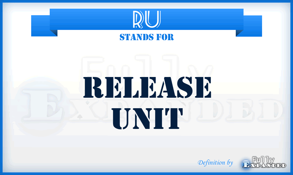 RU - release unit