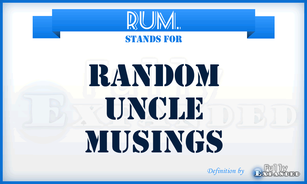 RUM. - Random Uncle Musings