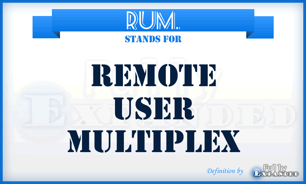 RUM. - Remote User Multiplex