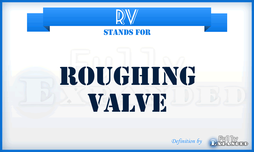 RV - Roughing Valve