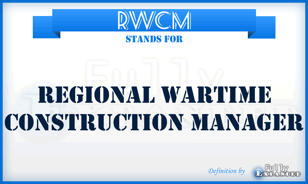 RWCM - regional wartime construction manager