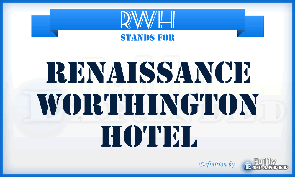 RWH - Renaissance Worthington Hotel