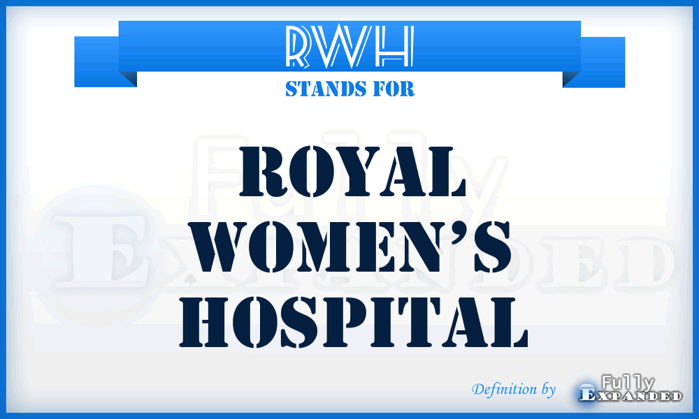 RWH - Royal Women’s Hospital