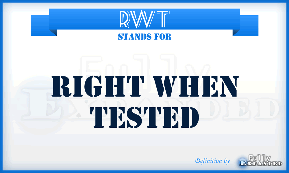 RWT - Right When Tested